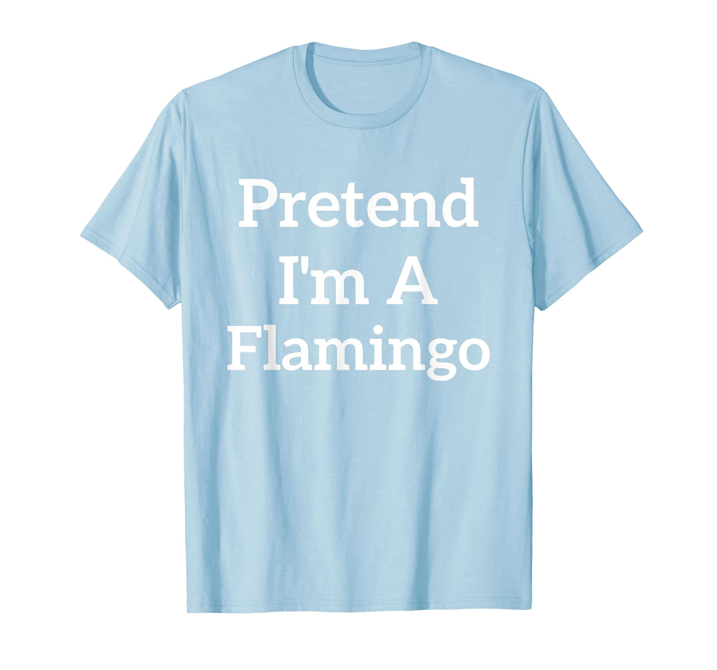 Pretend I'm A Flamingo Lazy Costume Funny Halloween Party T-Shirt