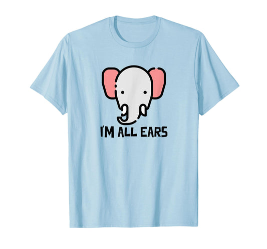 I'm All Ears Cute Elephant Big Ears Listener T-Shirt