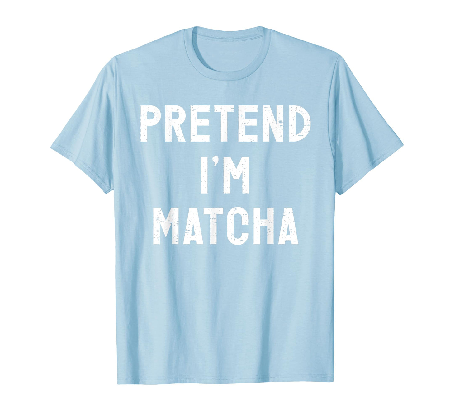 Pretend I'm Matcha Halloween Costume T-Shirt