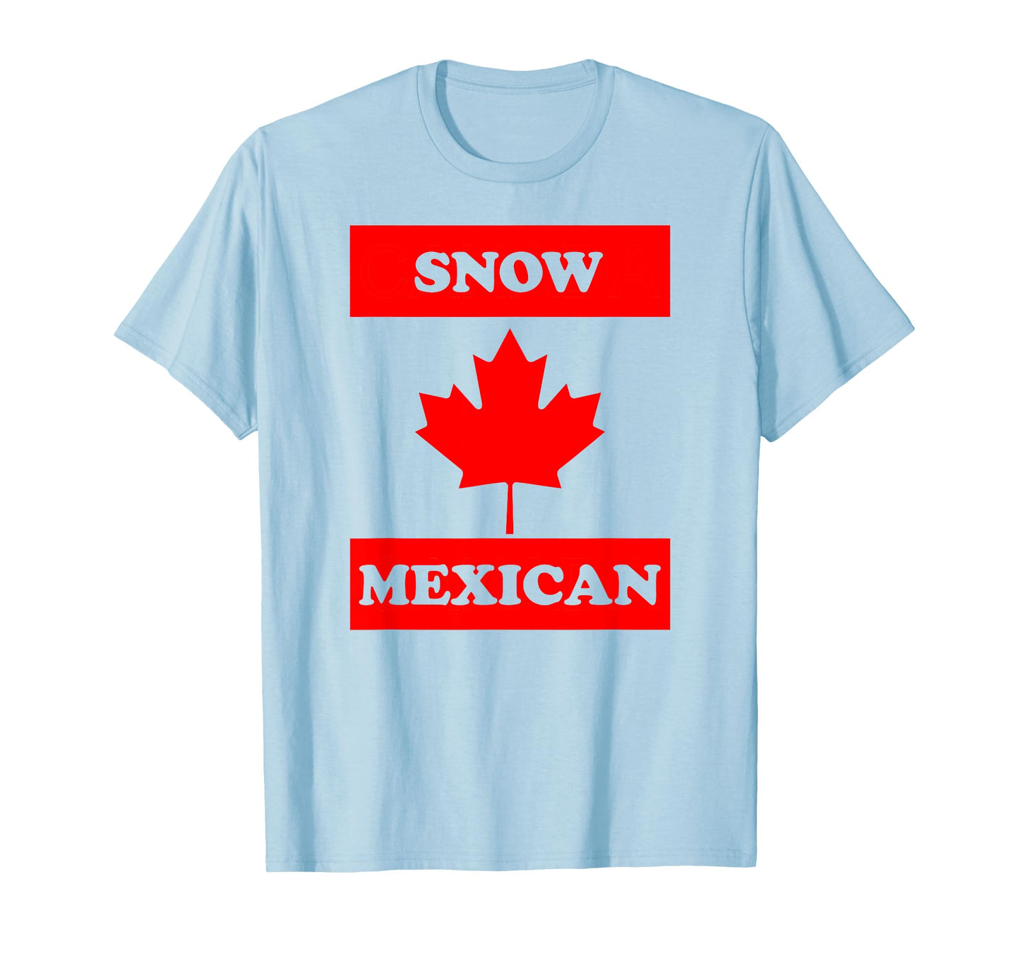 Snow Mexican - Funny Canada Meme T-Shirt Canadian Immigrant T-Shirt