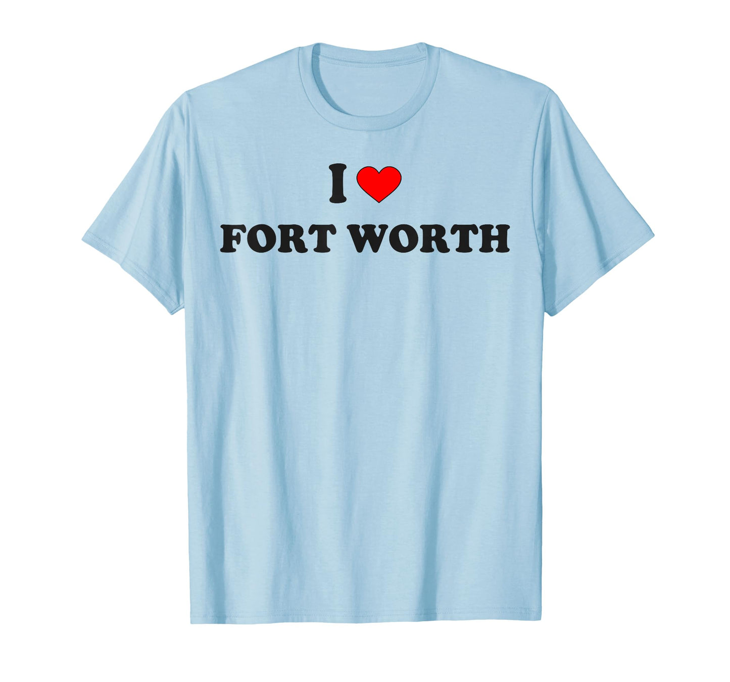 I Heart Fort Worth Fort Worth I Love Fort Worth City Texas T-Shirt