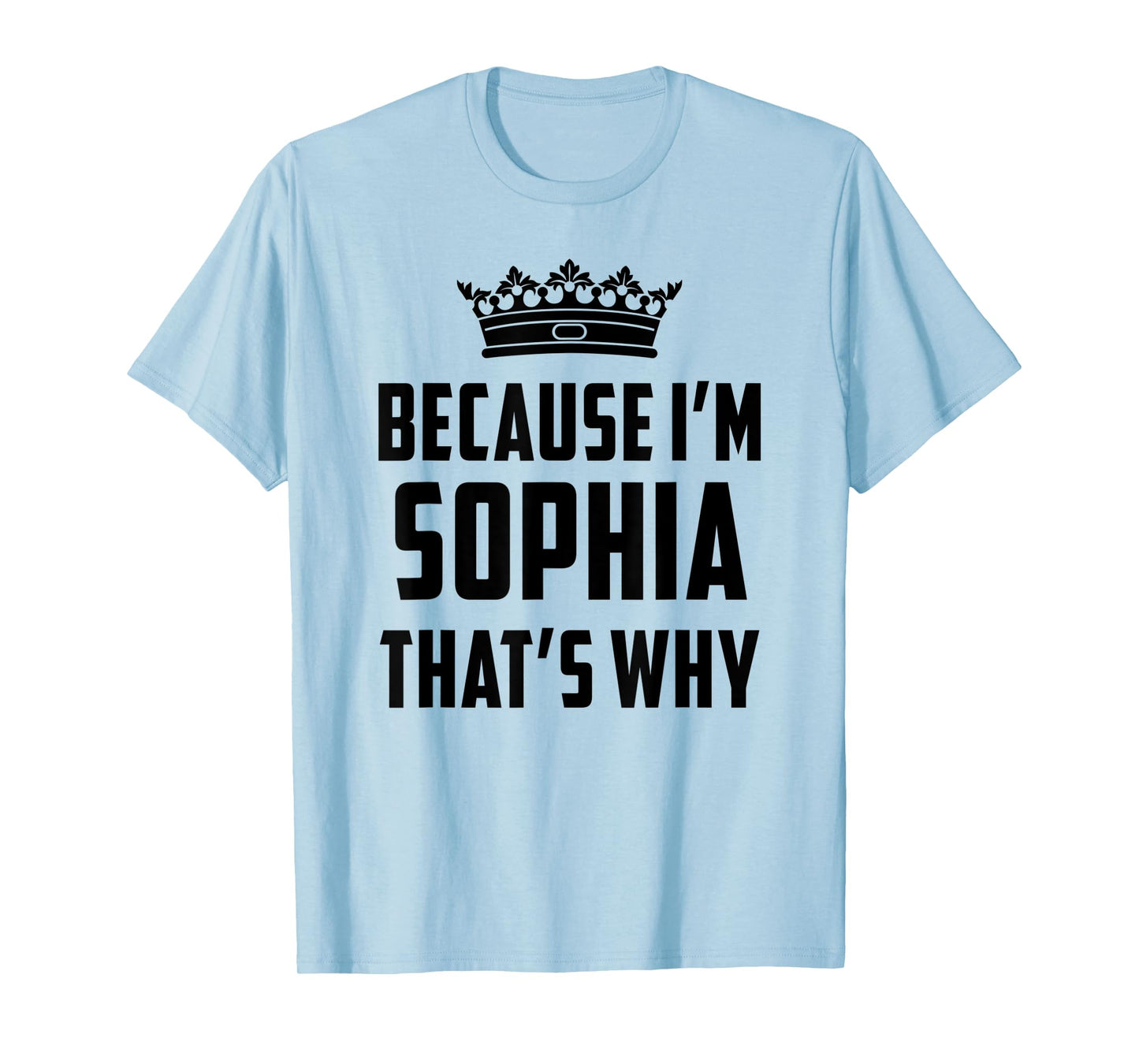 Because I'm Sophia That's Why Funny Sophia T-Shirt