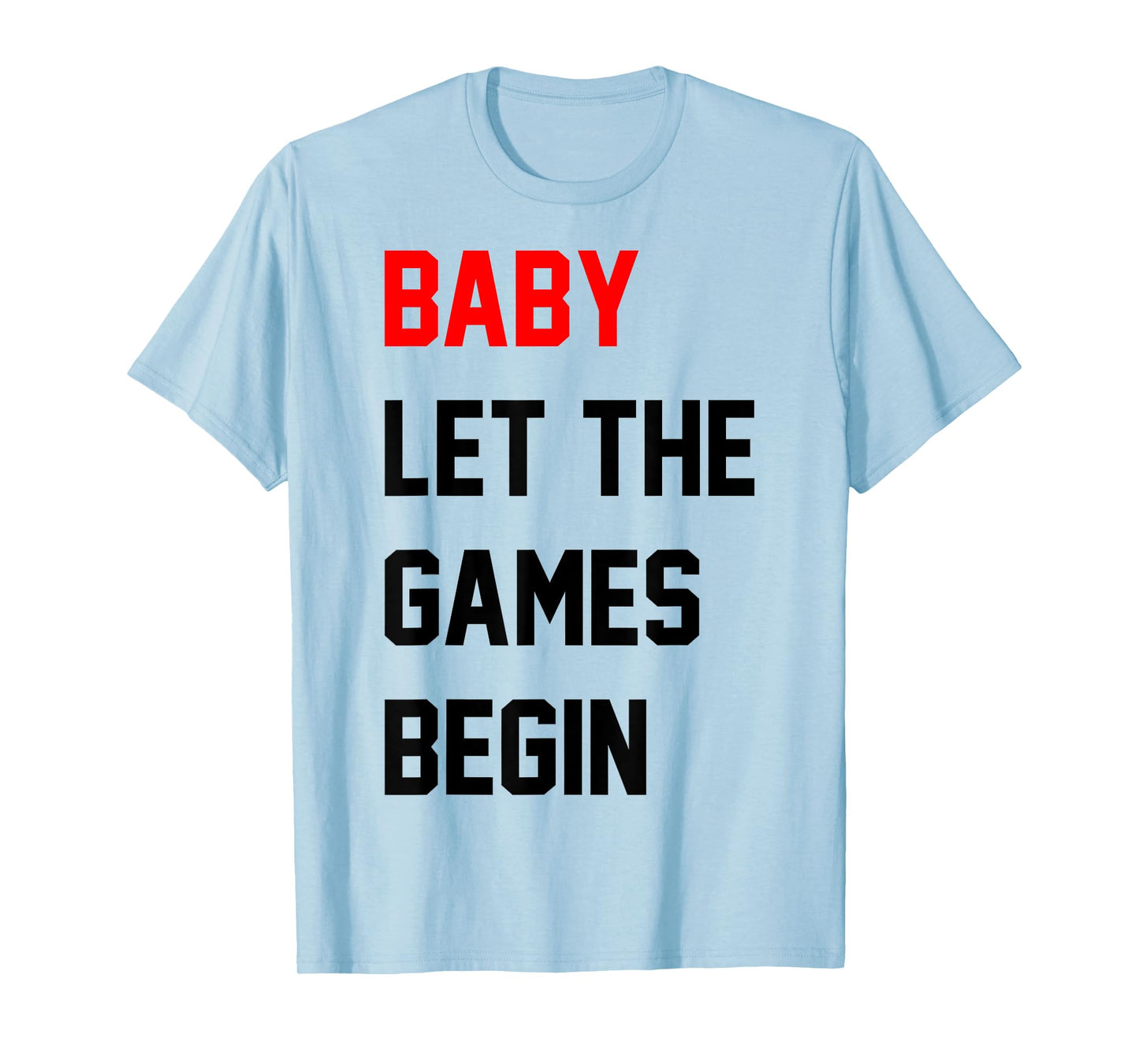 Baby Let The Games Begin T-Shirt