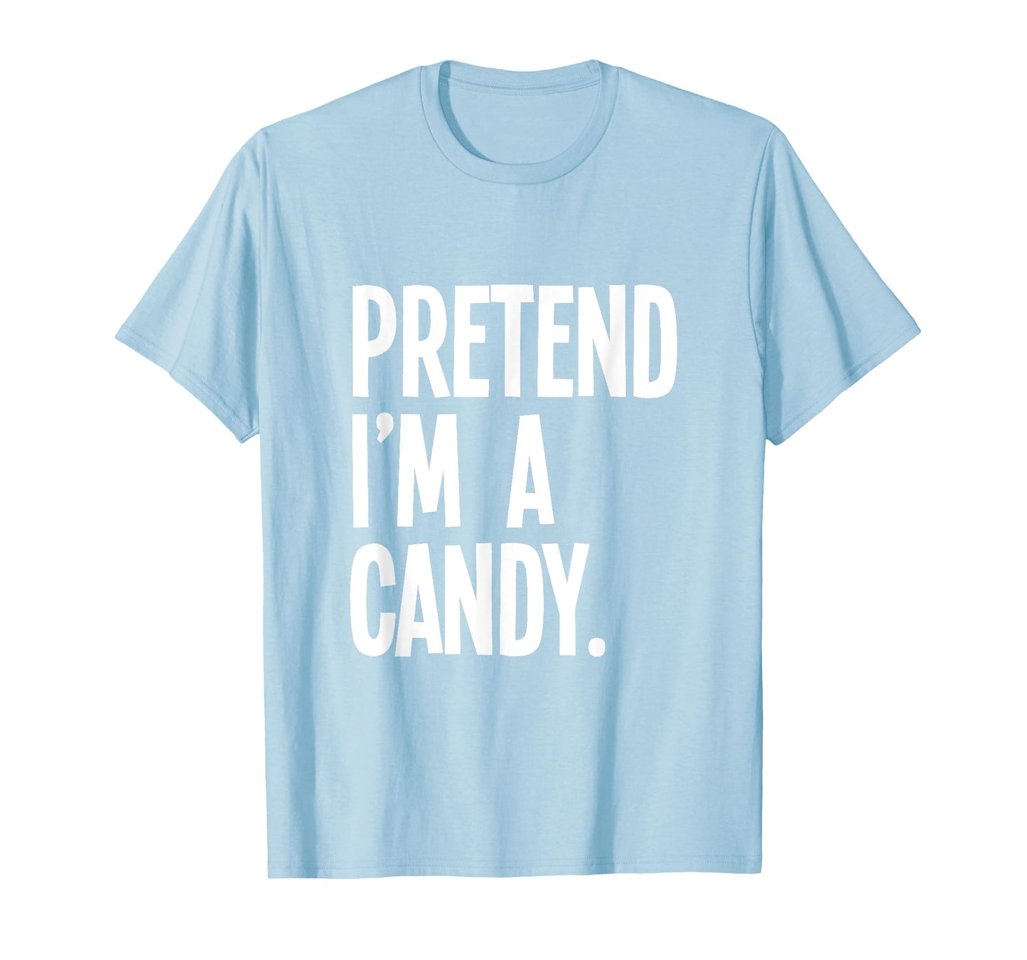Pretend I'm A Candy Funny Halloween Party Costume T-Shirt