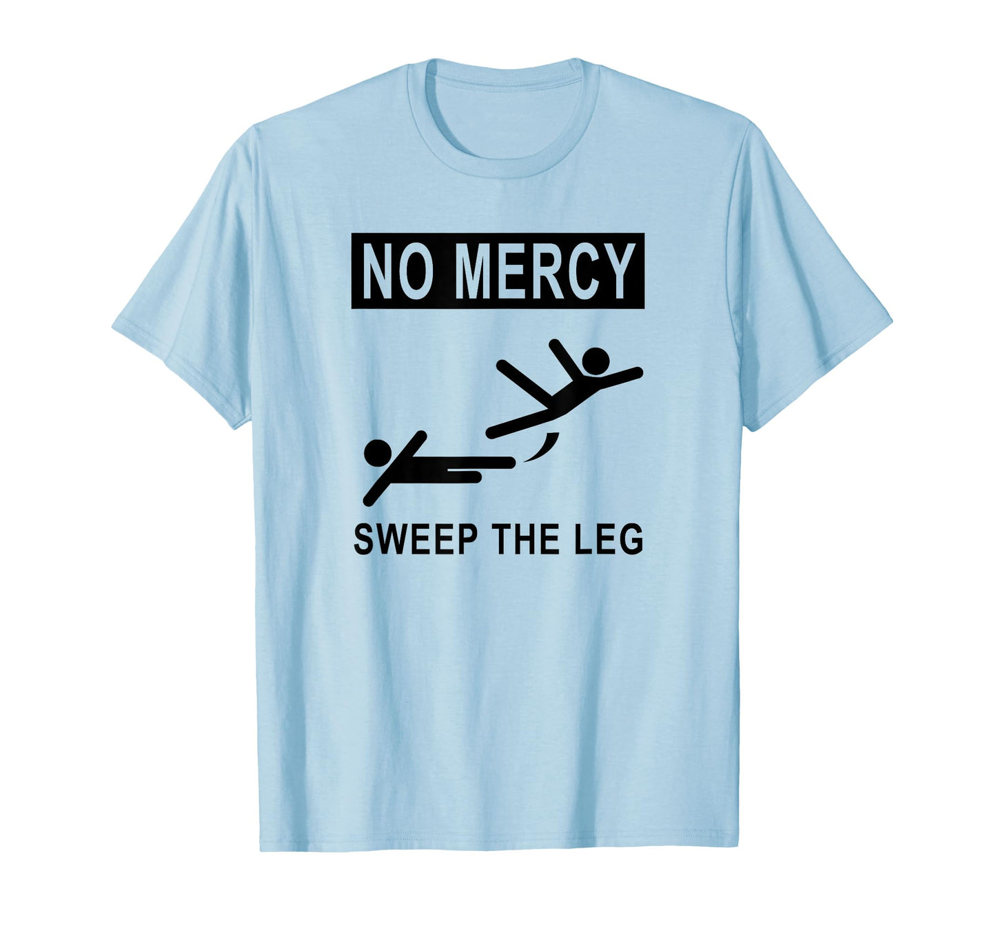 Funny NO MERCY SWEEP THE LEG T-shirt T-Shirt