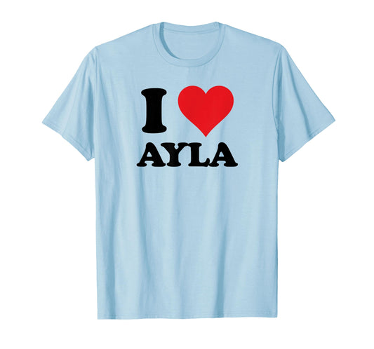 I Heart Ayla First Name I Love Personalized Stuff T-Shirt