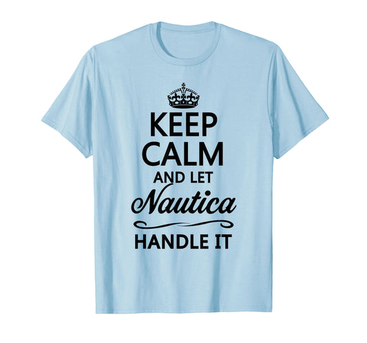 KEEP CALM and let NAUTICA Handle It | Funny Name Gift - T-Shirt