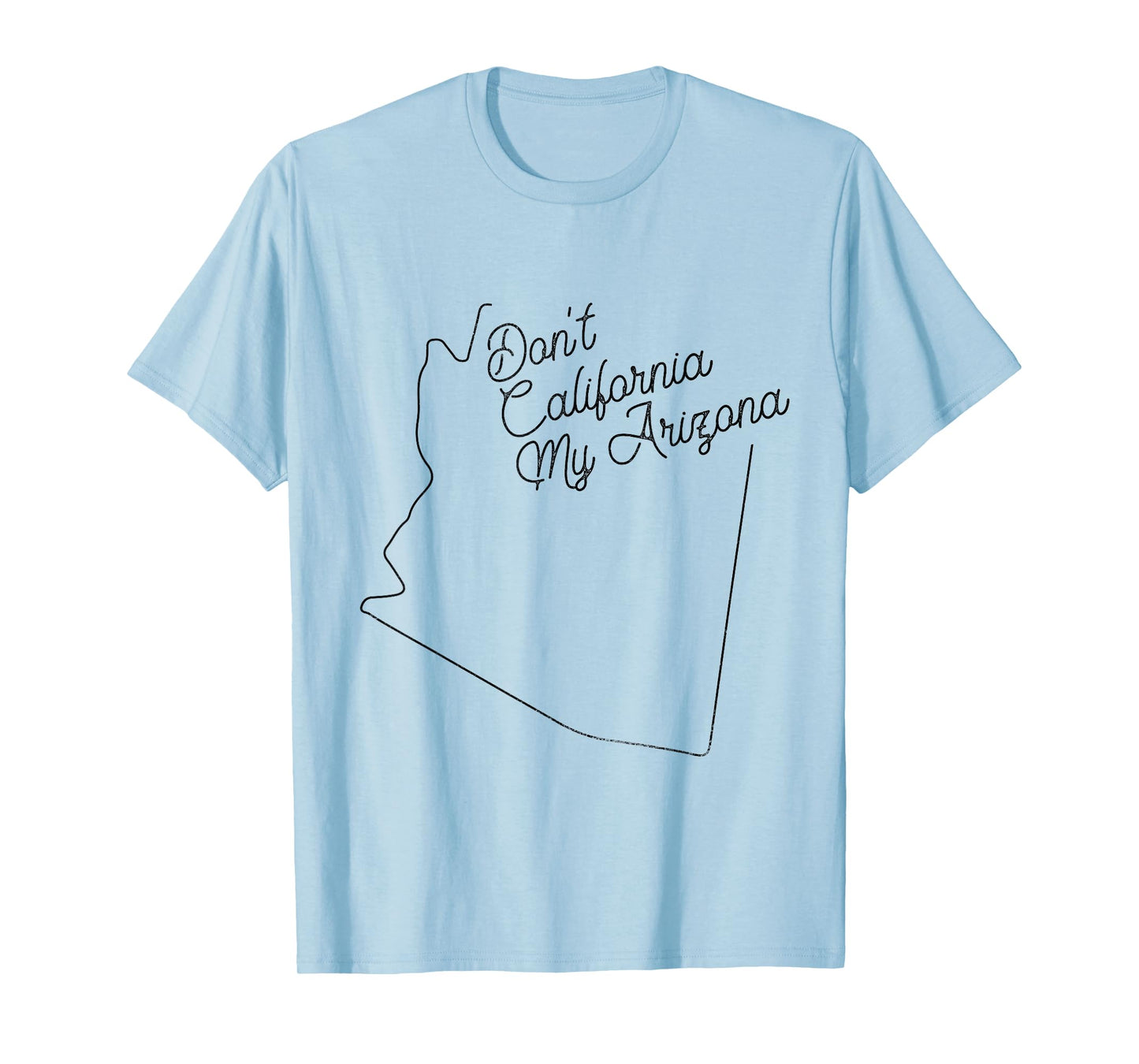 Vintage Don't California My Arizona Pride Distressed State T-Shirt