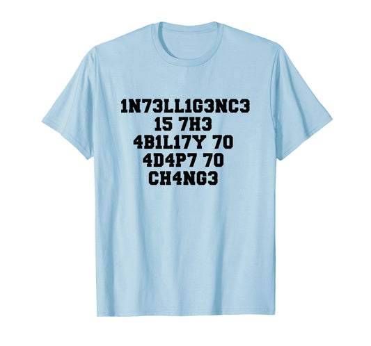 1N73LL1G3NC3 15 7H3 4B1L17Y 70 4D4P7 70 CH4NG3 T-Shirt