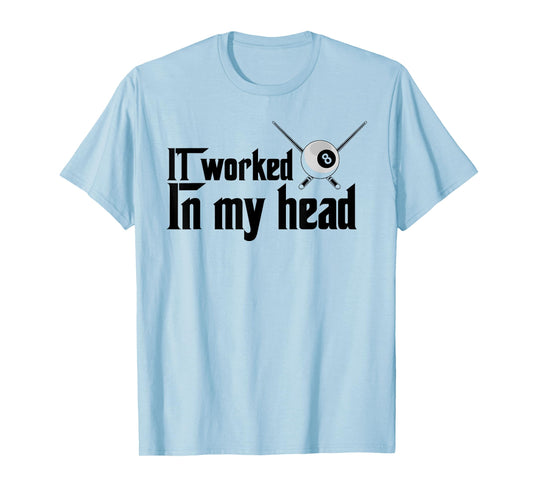 It Worked In My Head - Billiard Pool Player Sports Lover T-Shirt