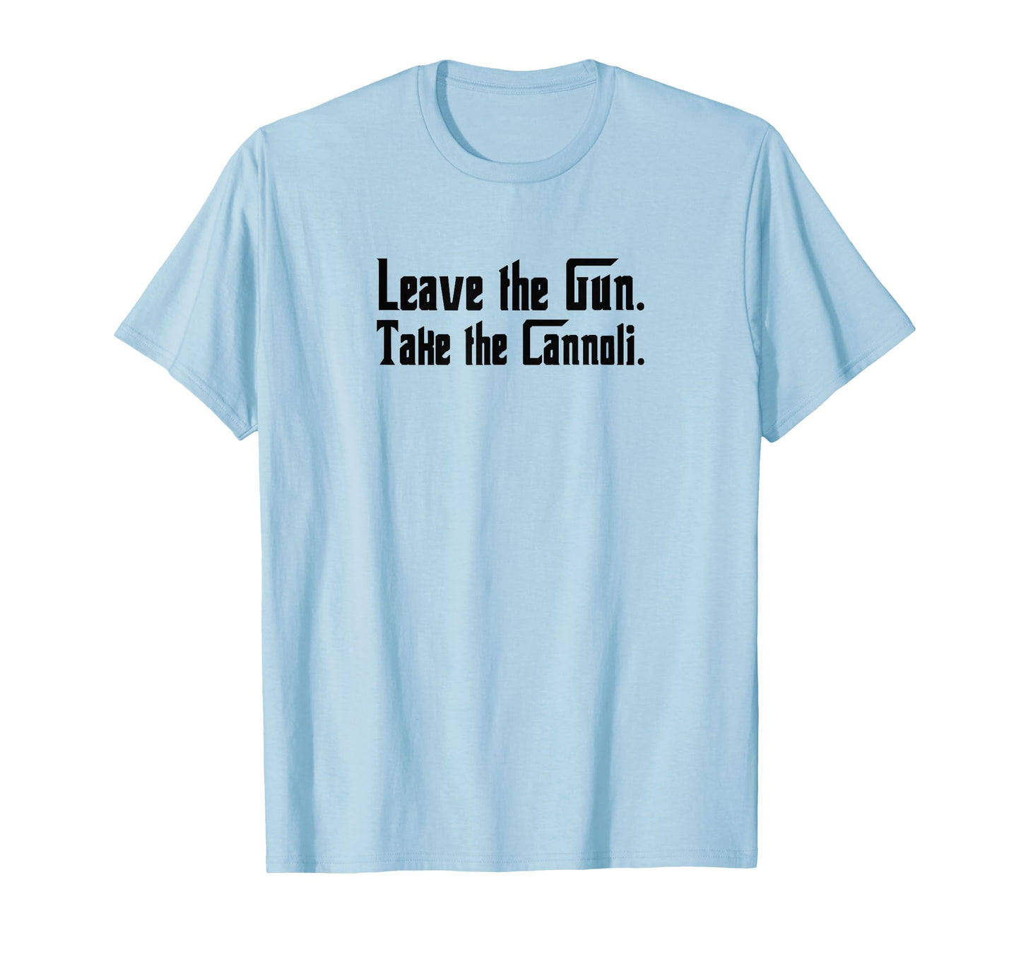 Leave The Gun Take The Cannoli T-Shirt