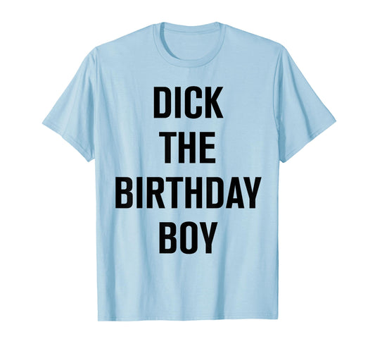 Dick The Birthday Boy - Meme T-Shirt