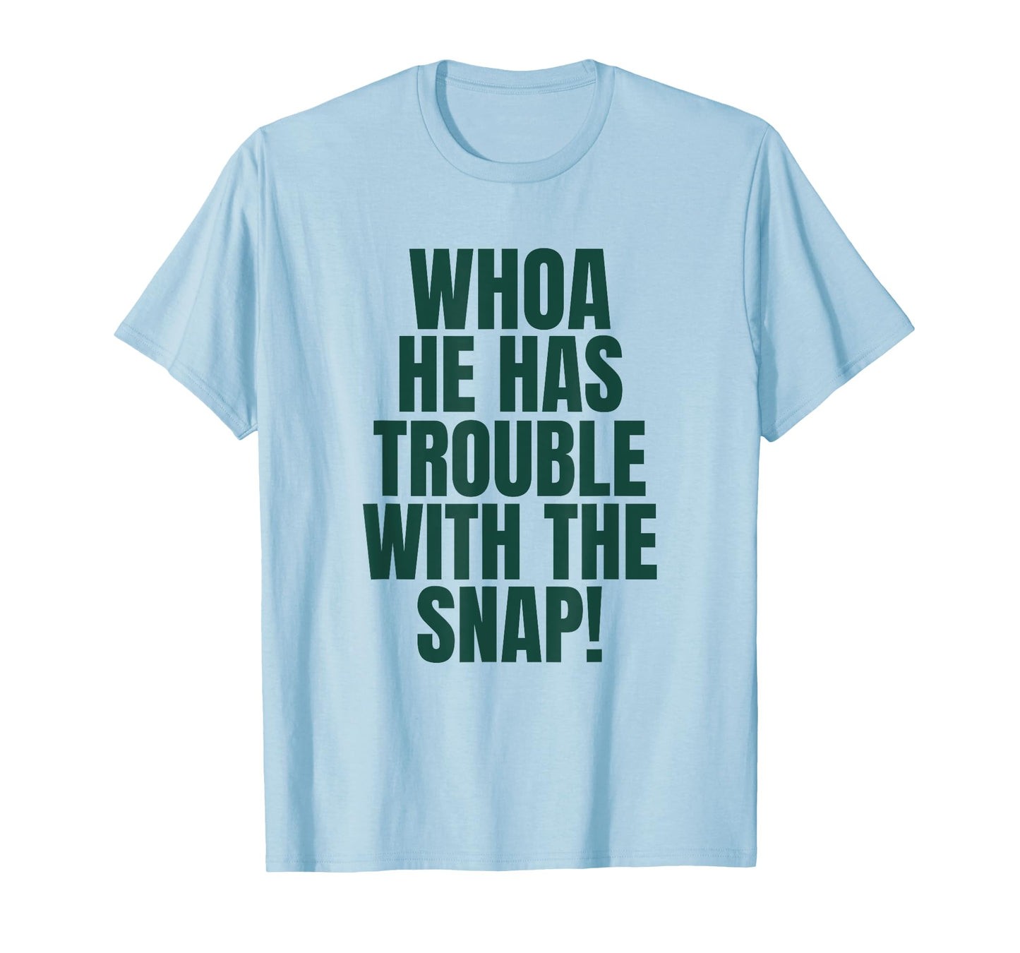 Whoa He Has Trouble With the Snap! Michigan Rivalry T-Shirt