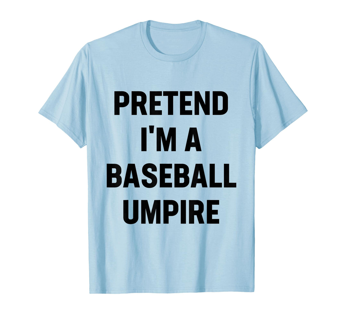 Pretend I'm A Baseball Umpire Costume Funny Halloween Party T-Shirt