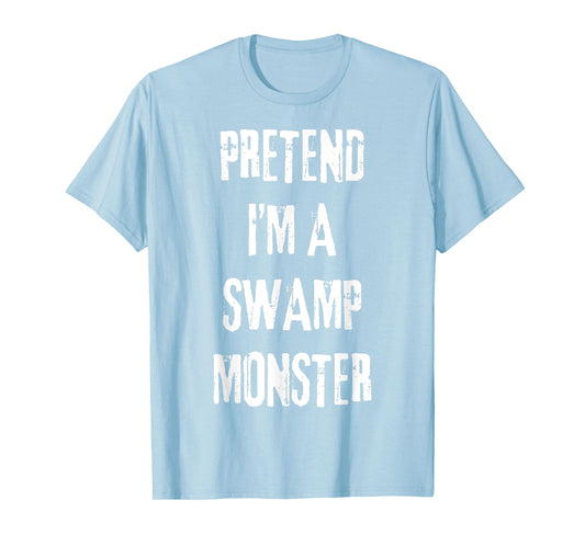 Pretend Im Swamp Monster Halloween Last Minute Costume Party T-Shirt