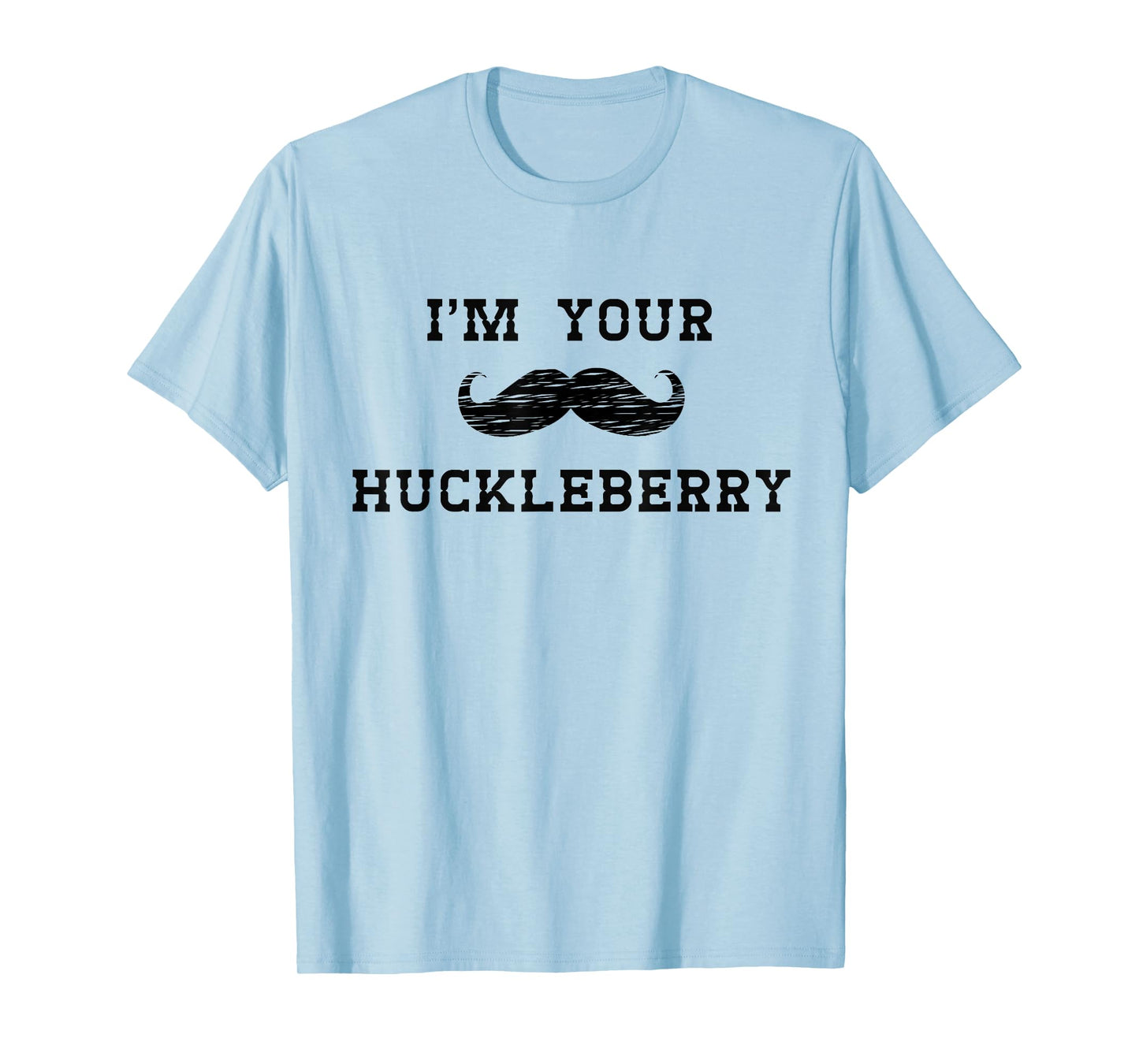 Im Your Huckleberry T-Shirt T-Shirt