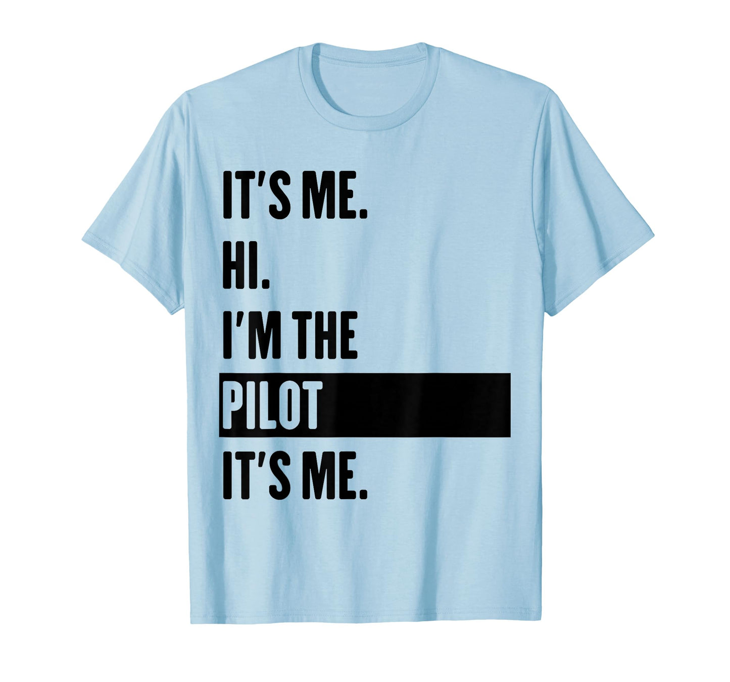 It's Me Hi I'm The Pilot It's Me T-Shirt