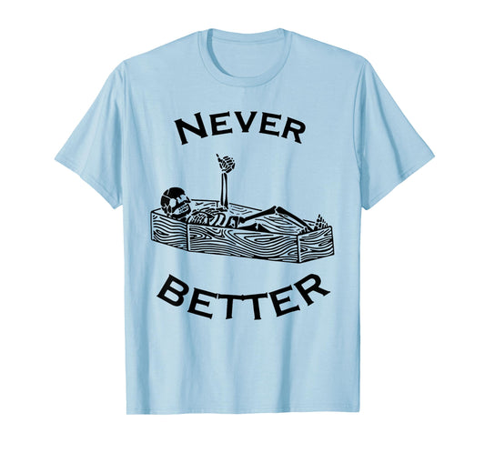 Never Better Skeleton T-Shirt