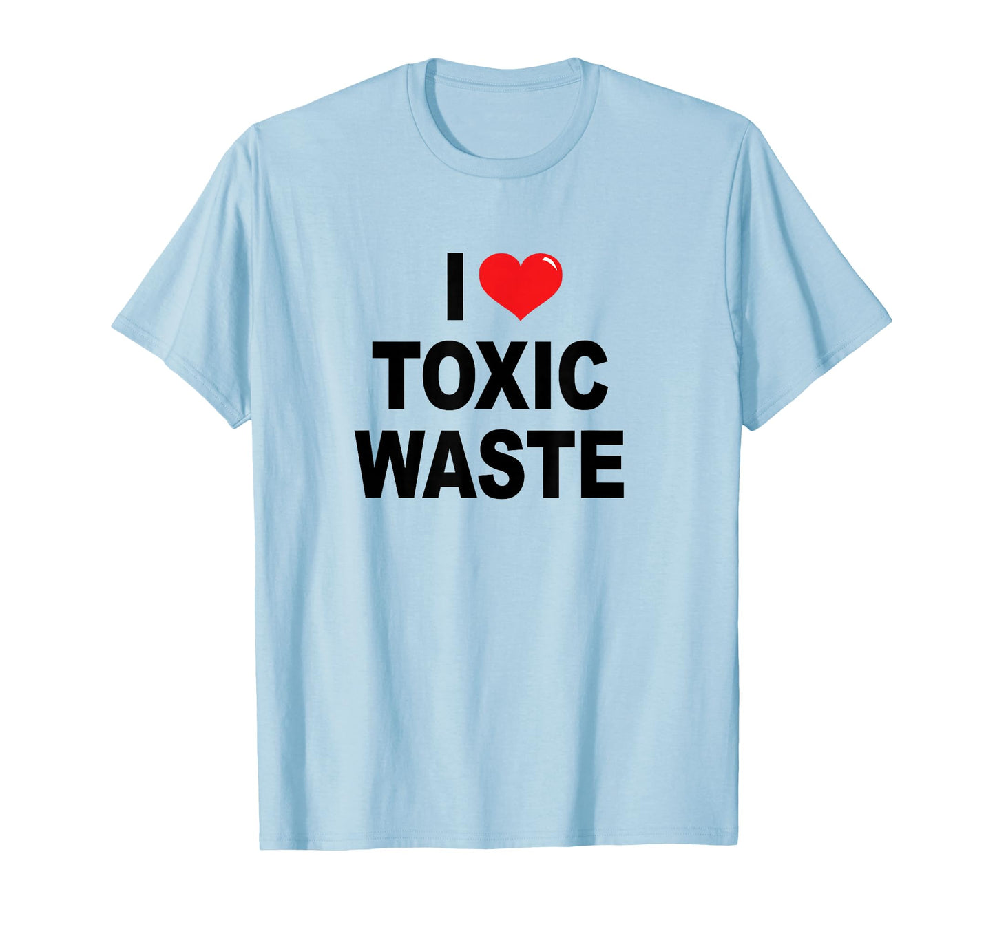 I Love Toxic Waste T-shirt T-Shirt
