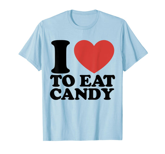 I Love To Eat Candy I Heart To Eat Candy T-Shirt
