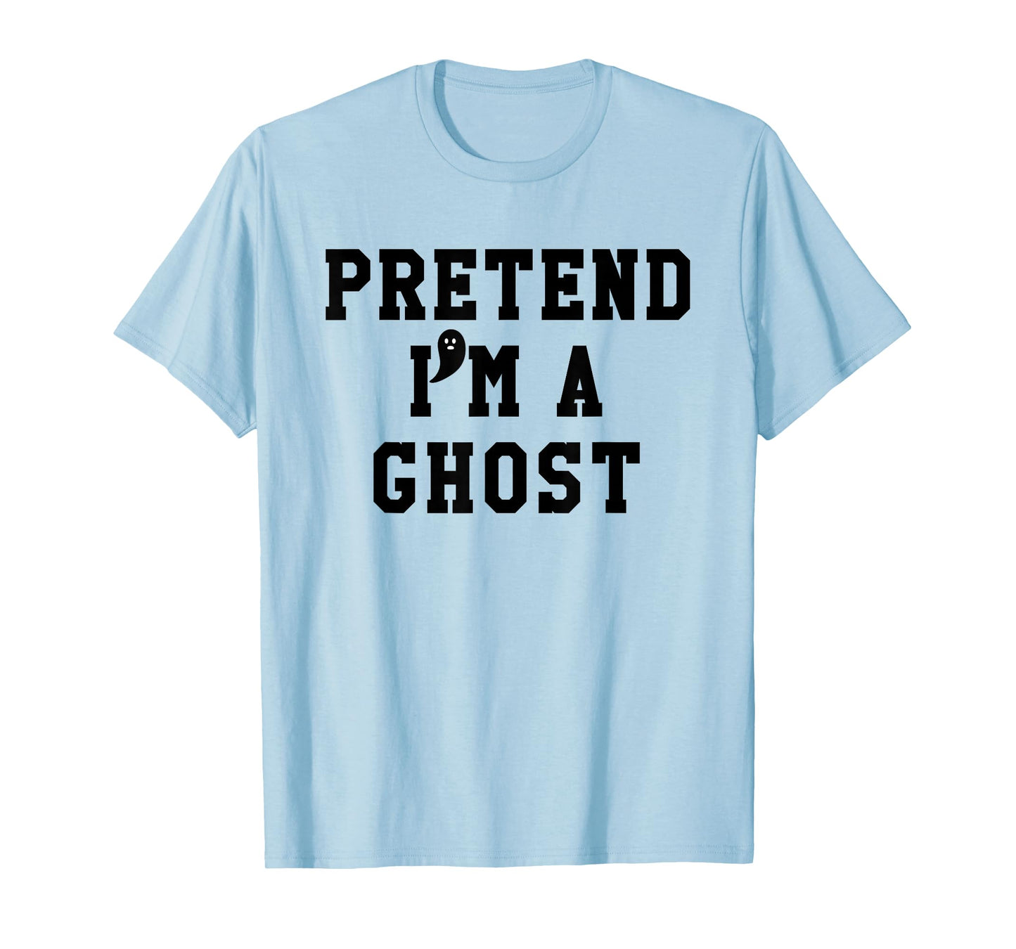 Pretend Im a Ghost Scary Ghost Cute Ghost Halloween Costume T-Shirt
