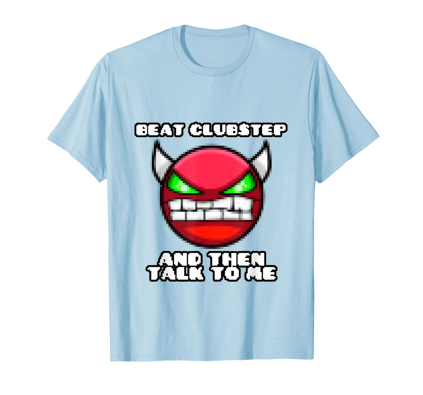 beat clubstep then talk to me ,dash video game , geometry T-Shirt
