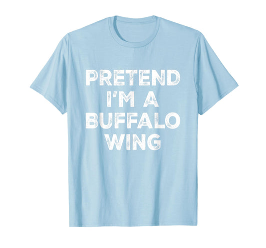 Pretend I'm A Buffalo Wing Lazy Halloween Costume T-Shirt