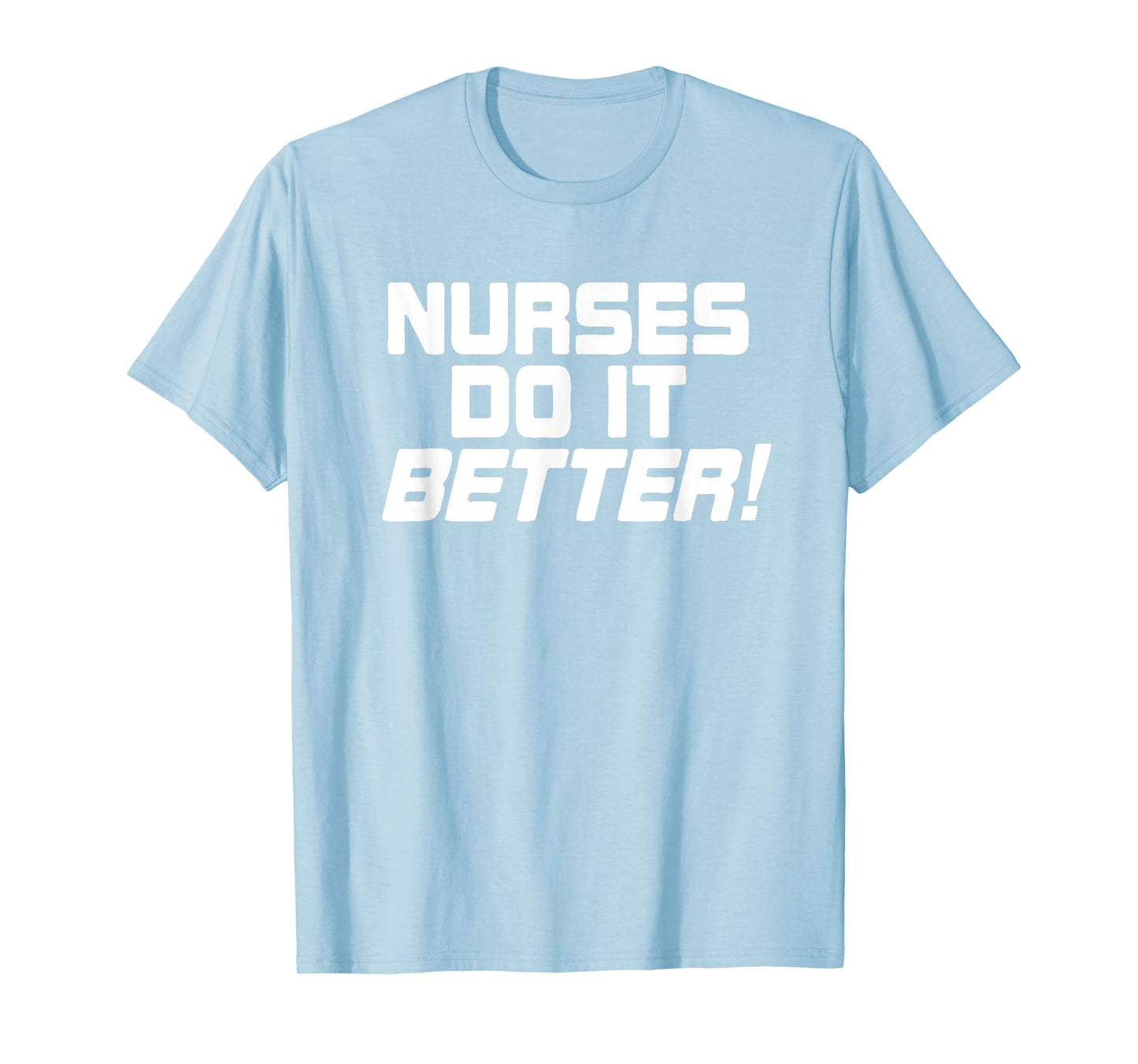 Nurses Do It Better Funny Women Gift Medical Hospital Slogan T-Shirt