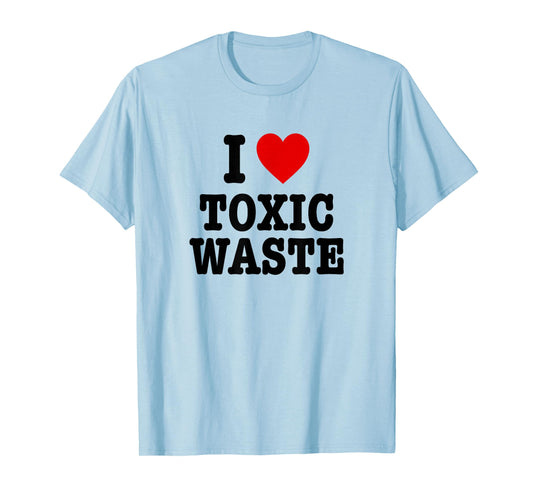 I Love Toxic Waste T-Shirt