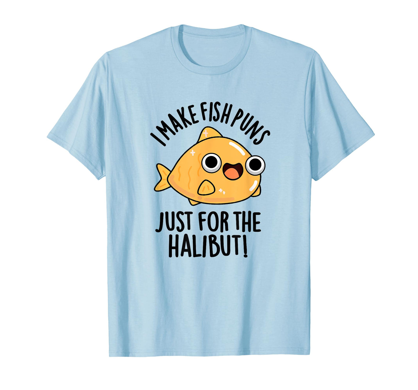I Make Fish Puns Just For The Halibut Funny Pun T-Shirt