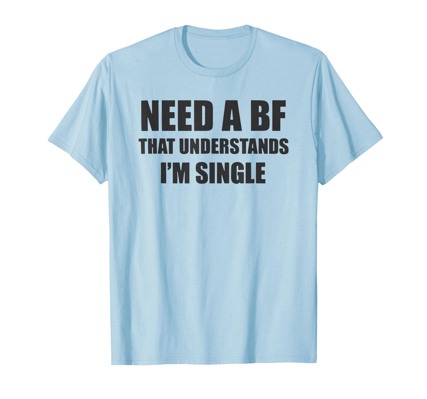 I Need a Boyfriend That Understands I'm Single T-Shirt