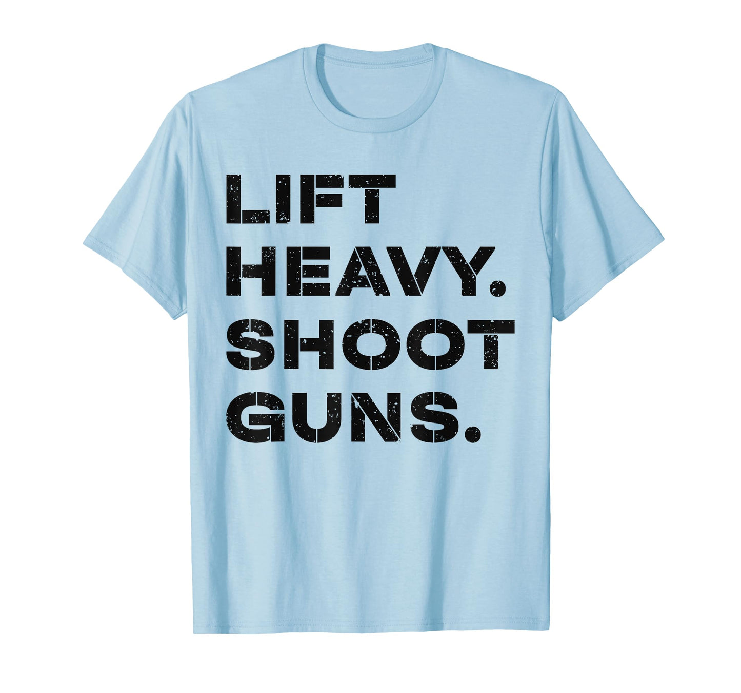 Lift Heavy Shoot Guns Workout Fitness Gym Training T-Shirt