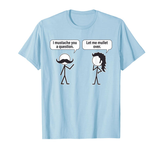 Funny I Mustache You A Question Let Me Mullet Over T-Shirt