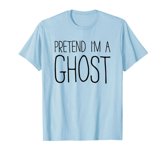 Pretend I'm A Ghost Shirt Adult Kids Men Women Costume T-Shirt