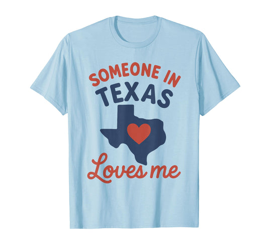 Someone In Texas Loves Me T-Shirt