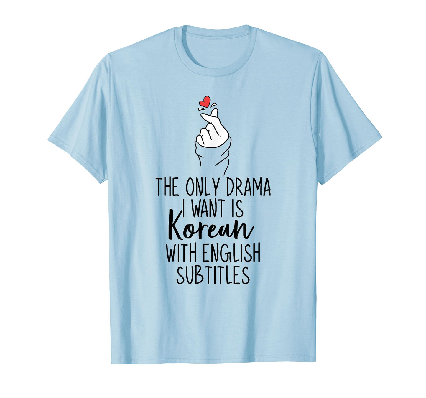 The Only Drama I Want is Korean K-Drama Korean Dramas Lover T-Shirt