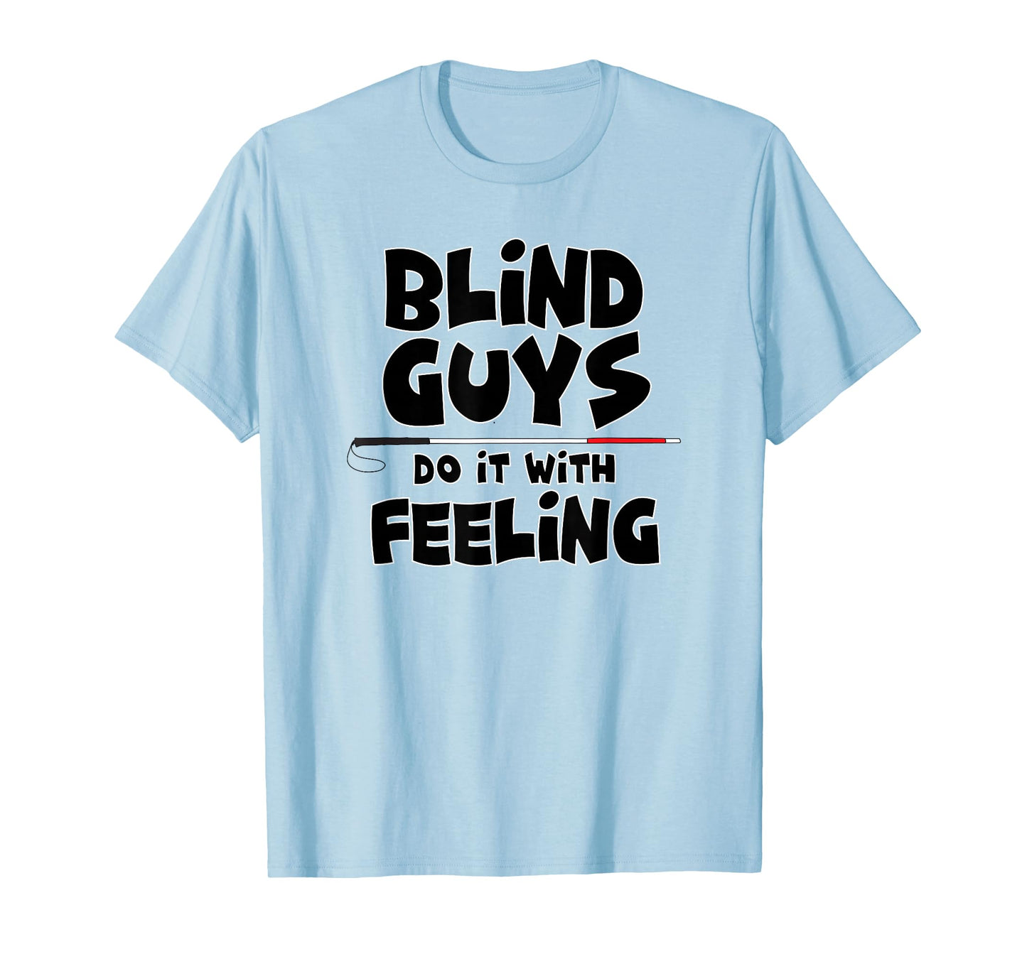 "Blind Guys Do It With Feeling" Low Vision, Blind, T-Shirt T-Shirt