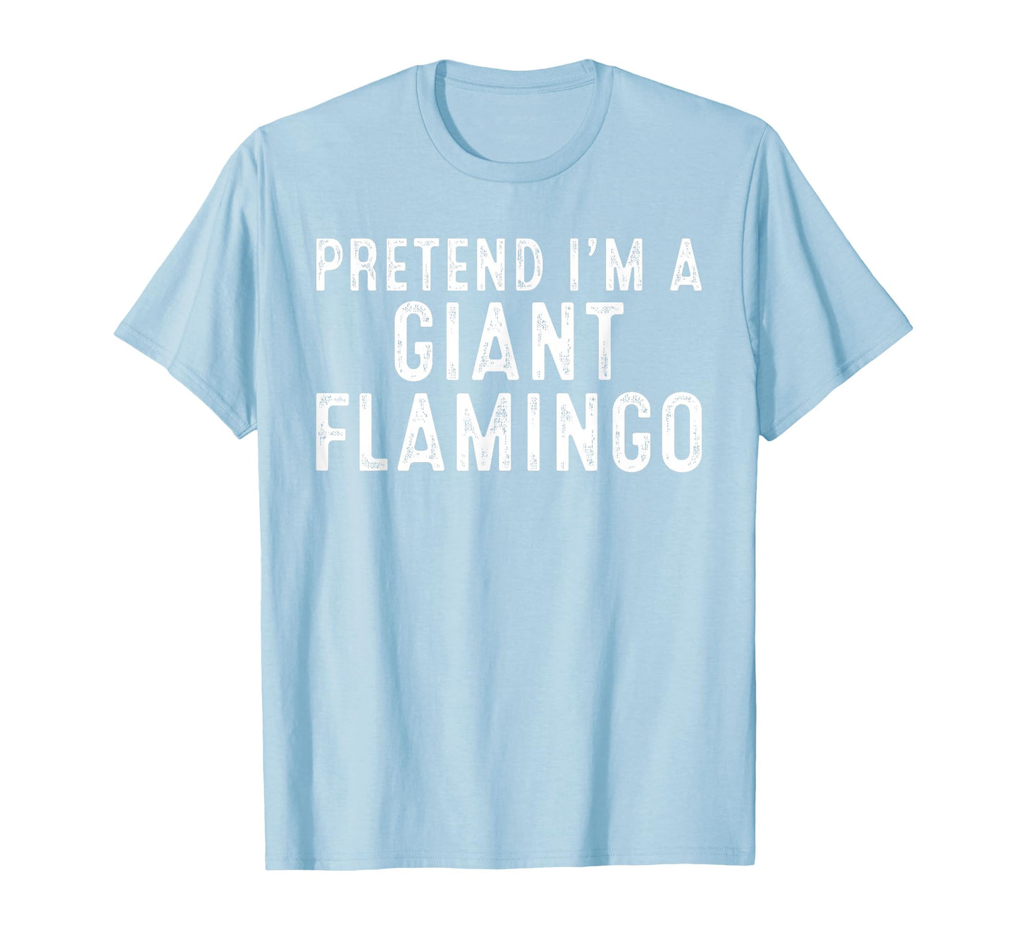 Pretend I'm A Giant Flamingo Lazy Easy DIY Halloween Costume T-Shirt