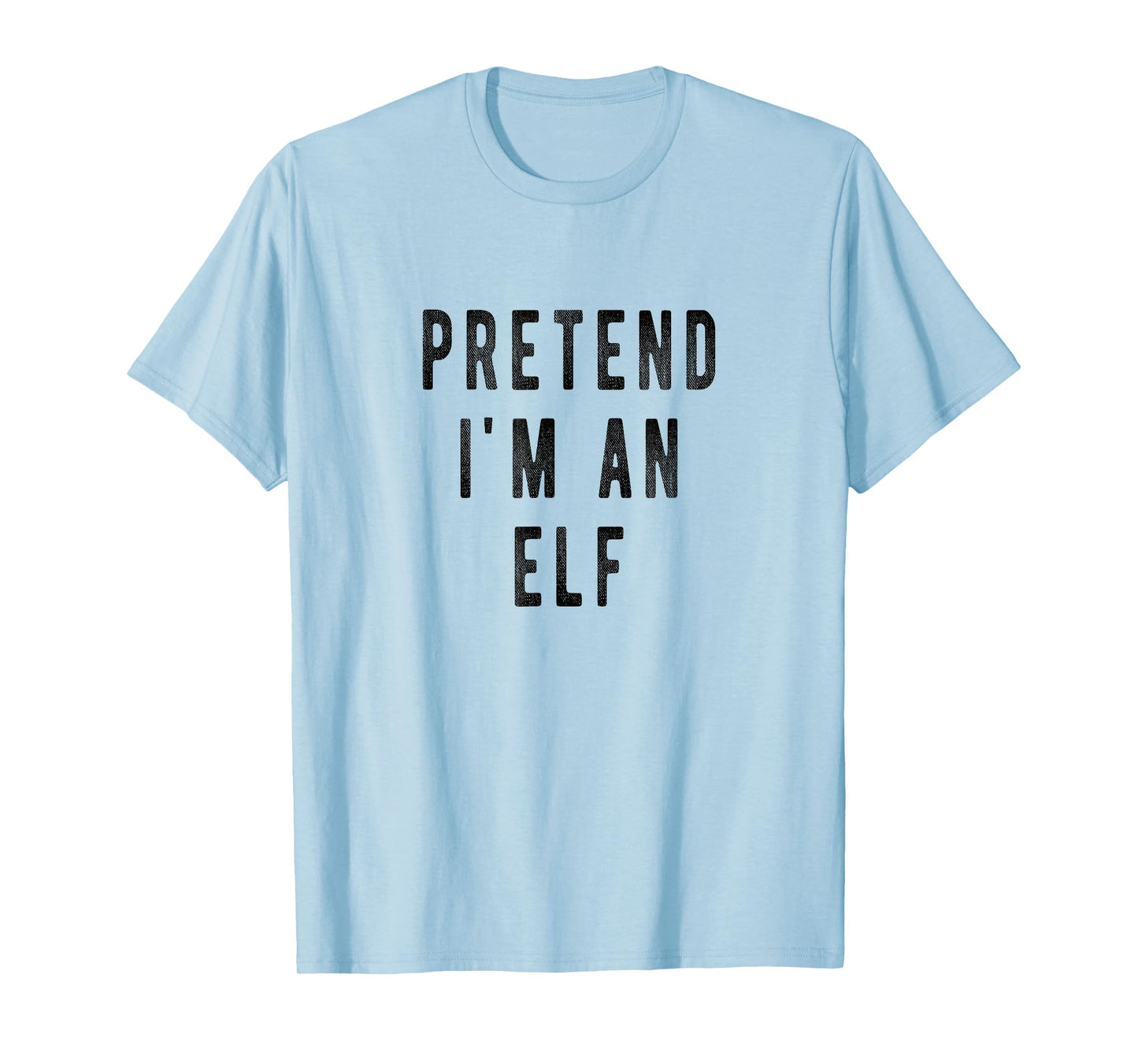 Pretend i am an Elf Lazy Christmas Costume Kids Adults Xmas T-Shirt