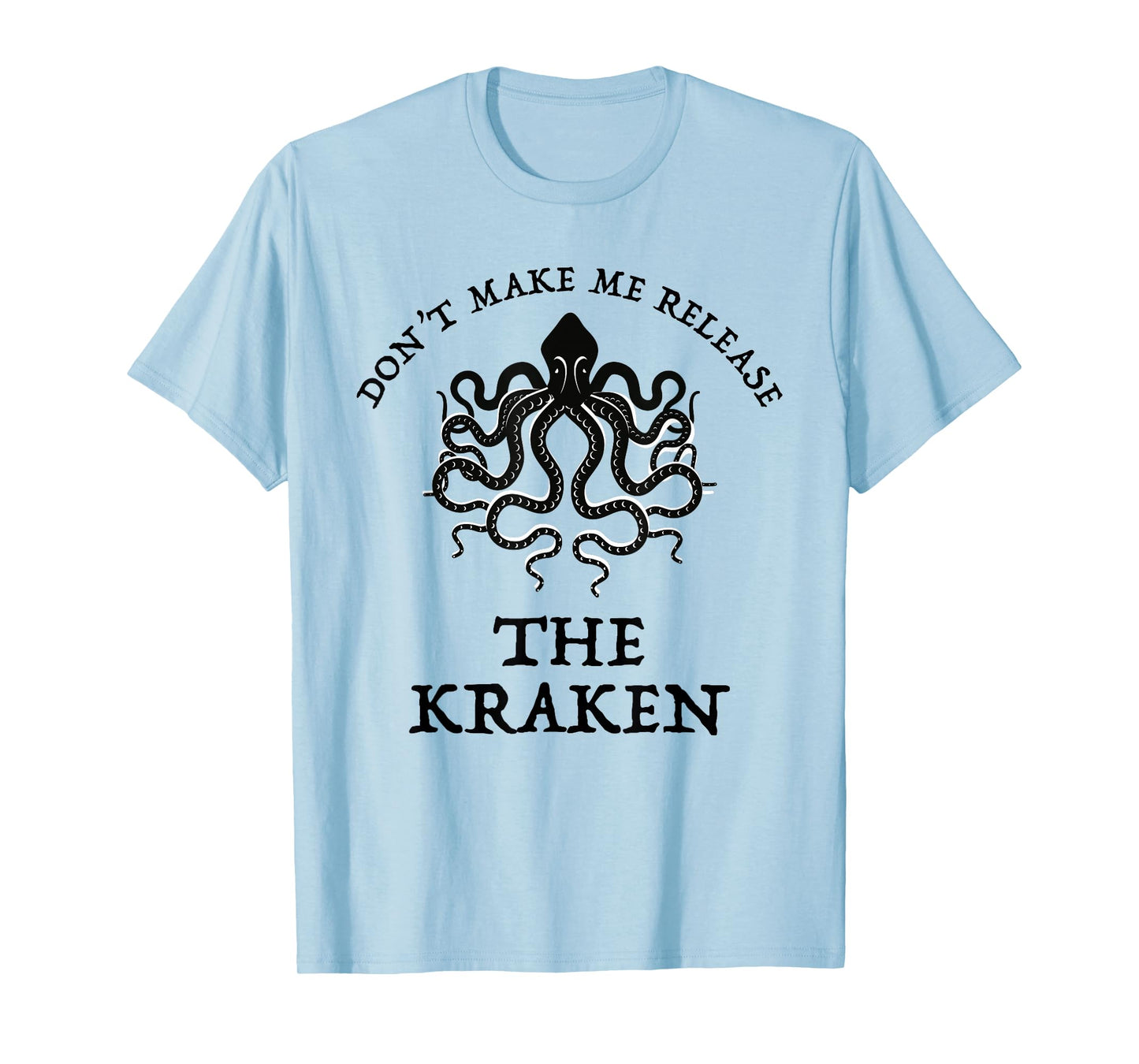 Don't Make Me Release The Kraken Funny Sea Monster Cthulu T-Shirt