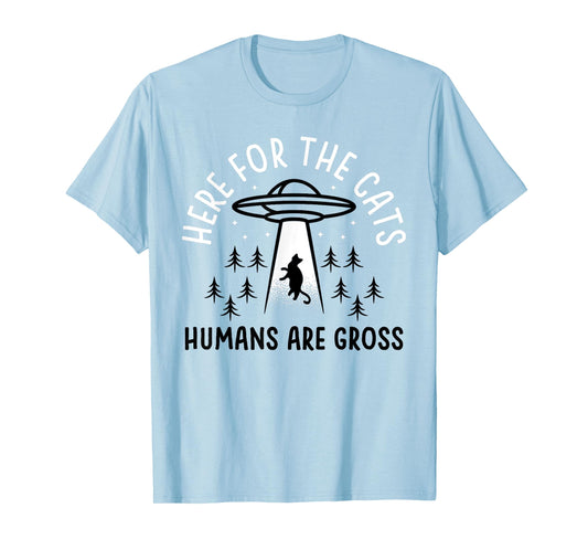 Funny Here for Cats Humans Are Gross T-Shirt