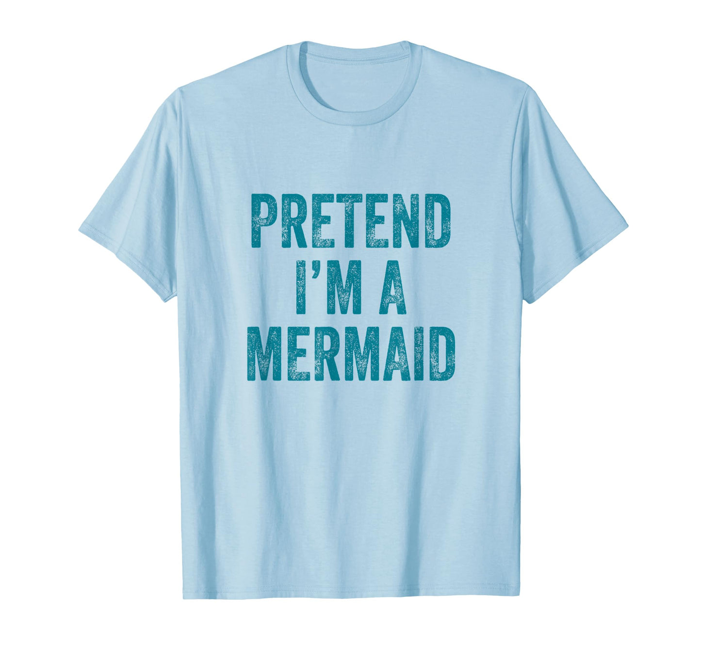 Pretend I'm a Mermaid Funny Last Minute Halloween Costume T-Shirt