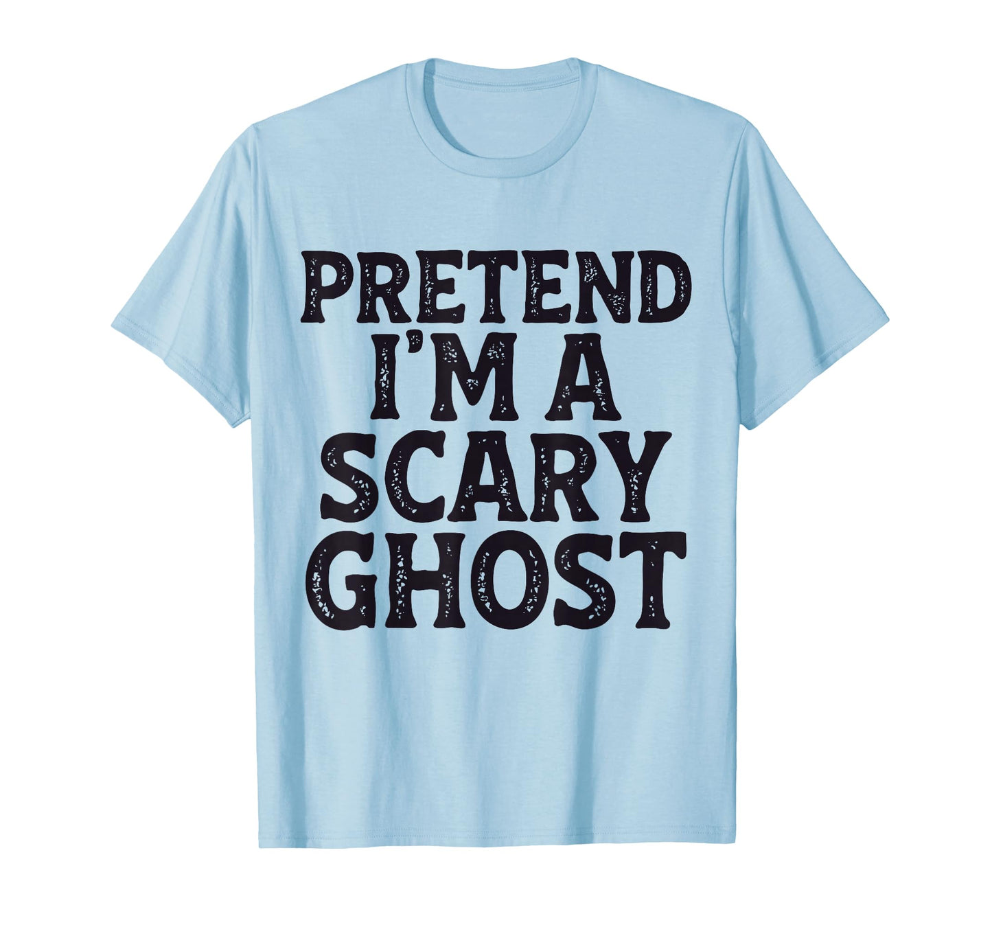 Pretend I'm A Scary Ghost Easy Lazy Funny Halloween Mom Dad T-Shirt