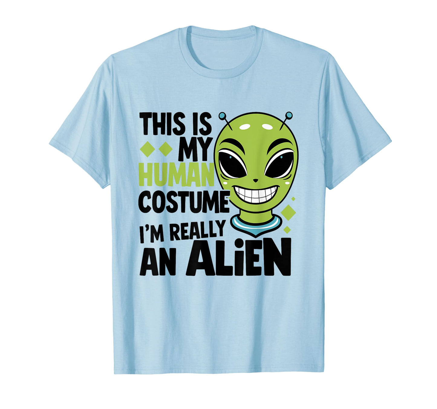 This is my human costume i'm really an alien T-Shirt