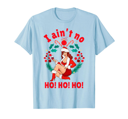 Womens I Aint no Ho Ho Ho Shirt I Ain't no Ho Ho Ho T-Shirt