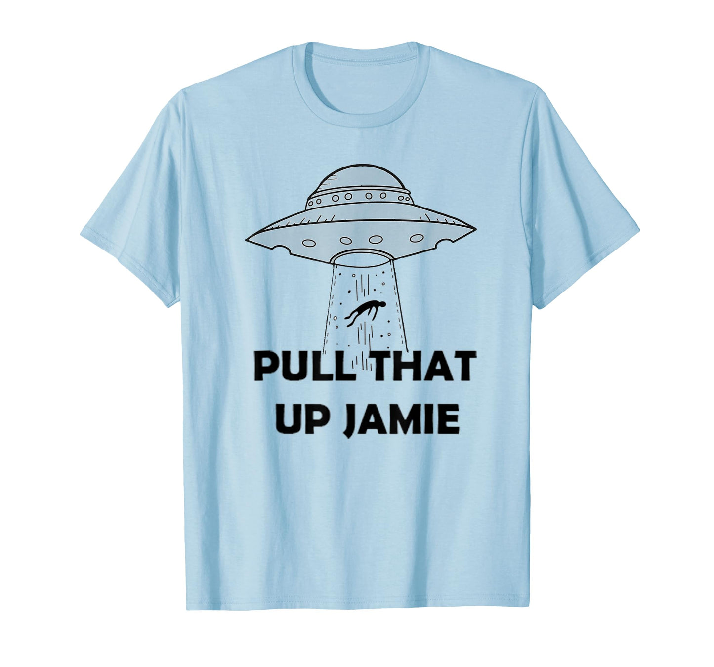 Pull That Up Jamie Joe Aliens T-Shirt