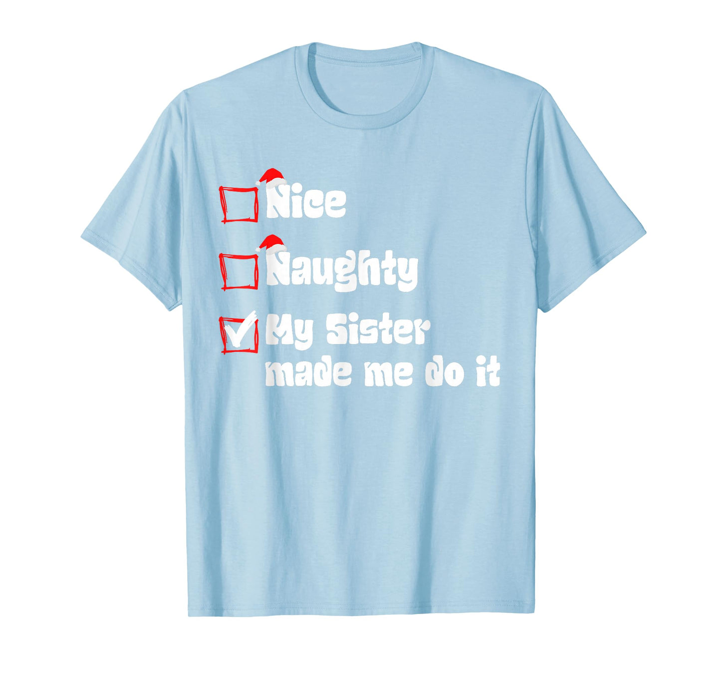 Christmas Nice Naughty My Sister Made Me Do It Christmas T-Shirt