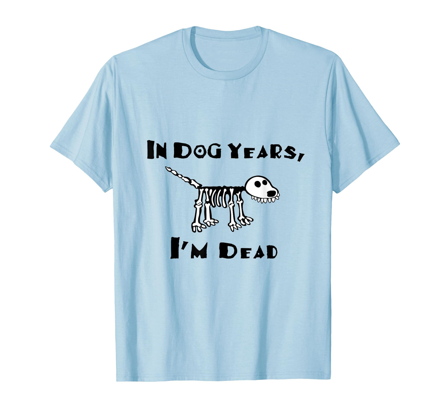 In Dog Years I'm Dead t-shirt T-Shirt