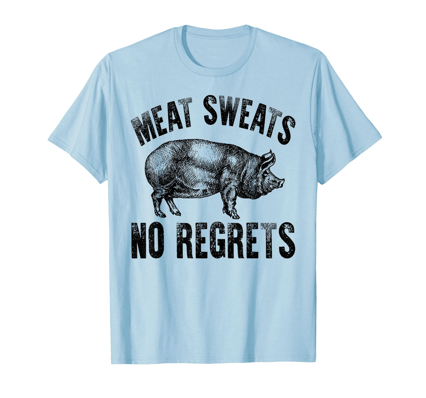 Meat Lover Carnivore Meat Sweats No Regrets Pork Fun Gift T-Shirt