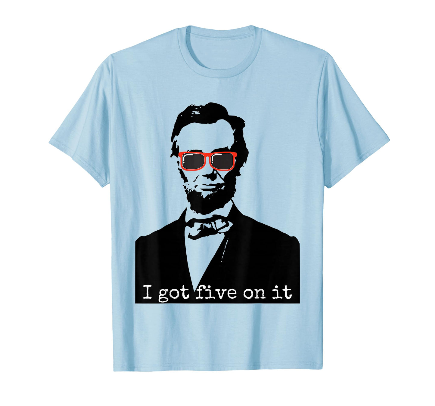 Abraham Lincoln I Got Five On It T-Shirt T-Shirt